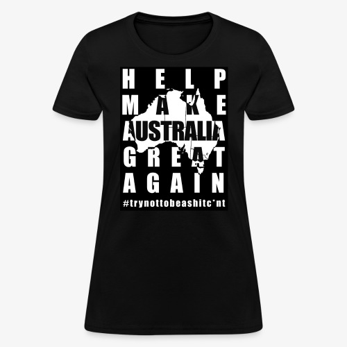 Help make Australia Great Again - Women's T-Shirt