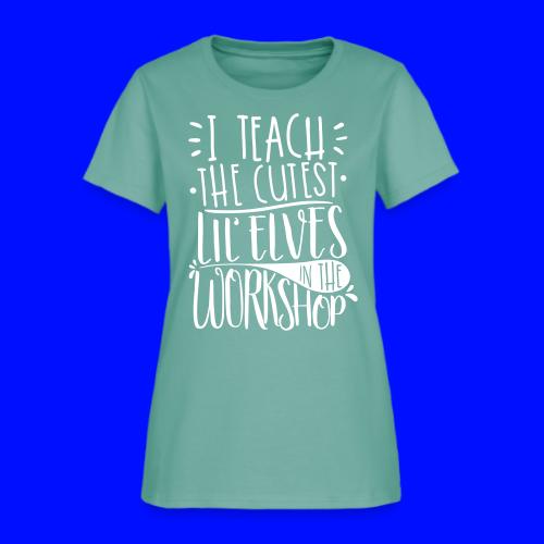 I Teach the Cutest Lil' Elves in the Workshop - Women's T-Shirt
