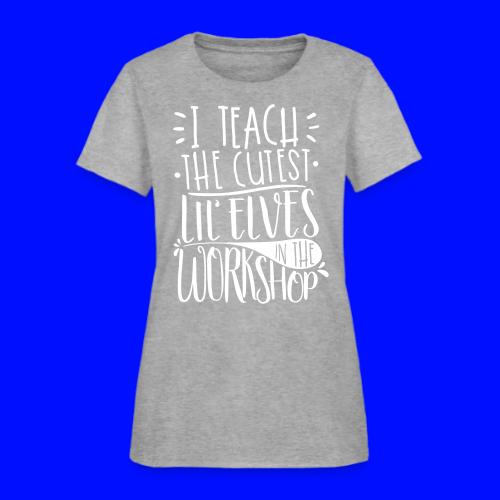 I Teach the Cutest Lil' Elves in the Workshop - Women's T-Shirt