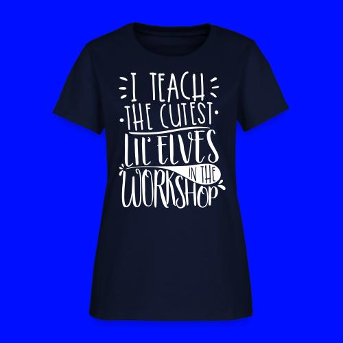 I Teach the Cutest Lil' Elves in the Workshop - Women's T-Shirt