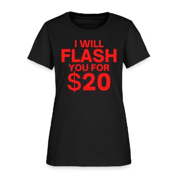 I Will Flash You For $20 - Flashing Boobs for Cash - Women's T-Shirt - black - Front