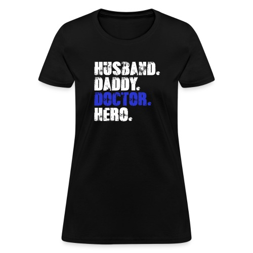 Husband Daddy Doctor Hero, Funny Fathers Day Gift - Women's T-Shirt