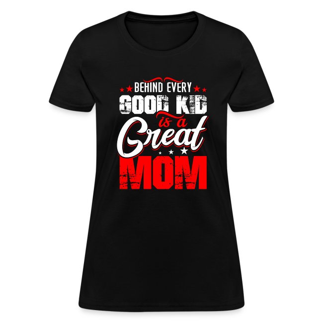 Behind Every Good Kid Is A Great Mom, Thanks Mom