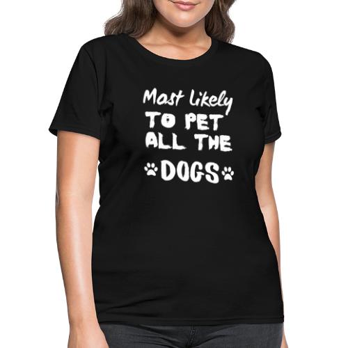 Most Likely To Pet All The Dogs Funny Dog Lovers - Women's T-Shirt
