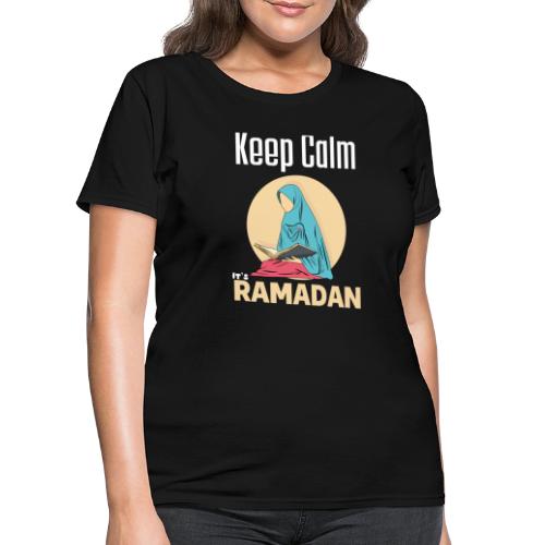 Keep Calm It's Ramadan, Ramadan Kareem 2022 - Women's T-Shirt