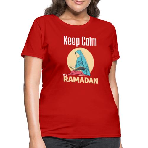 Keep Calm It's Ramadan, Ramadan Kareem 2022 - Women's T-Shirt
