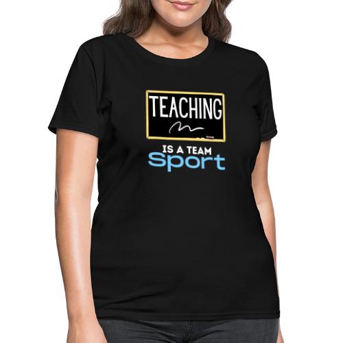 Teaching Is A Team Sport - Women's T-Shirt