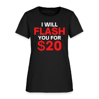 I Will Flash You For Twenty Bucks - Flash Boobs - Women's T-Shirt - black - Front