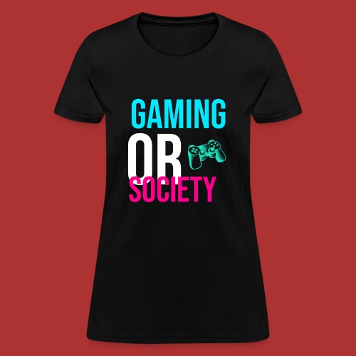 Gaming or Society Tee Shirt - Women's T-Shirt