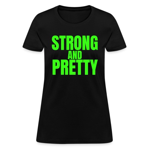 STRONG AND PRETTY (in neon green letters) - Women's T-Shirt