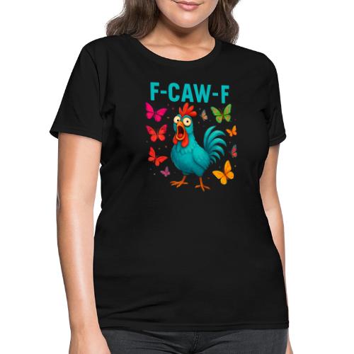 Funny Screaming Chicken “F-Caw-F” - Women's T-Shirt