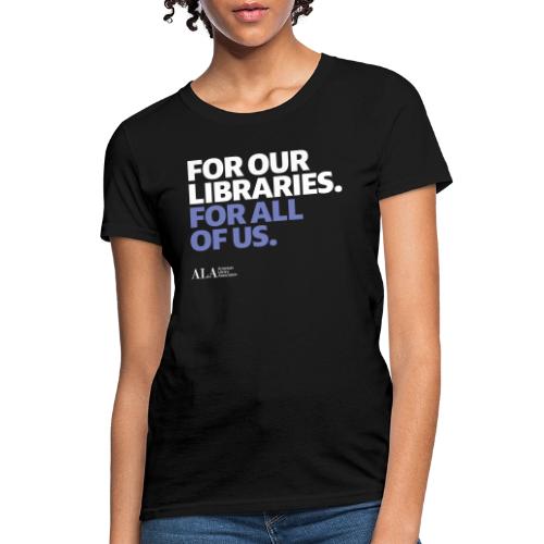For Our Libraries - ALA 150 - Women's T-Shirt
