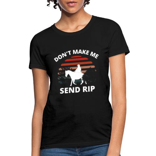 Don't Make Me Send RIP, funny western tee design, - Women's T-Shirt