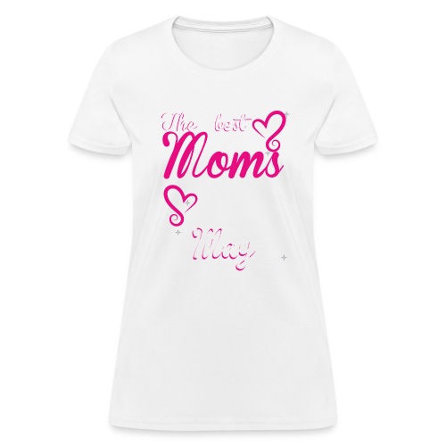 The Best Moms are born in May - Women's T-Shirt