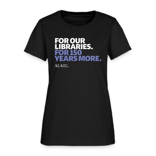 For Our Libraries - ALA 150 - Women's T-Shirt