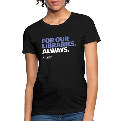 For Our Libraries - ALA 150 - Women's T-Shirt