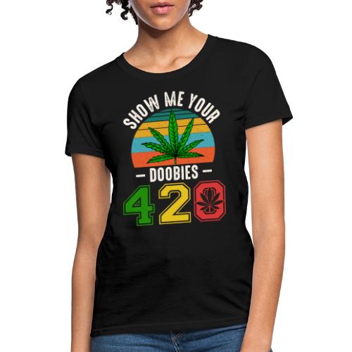 Fun 420 Show Me Herb Weed Marijuana Design - Women's T-Shirt