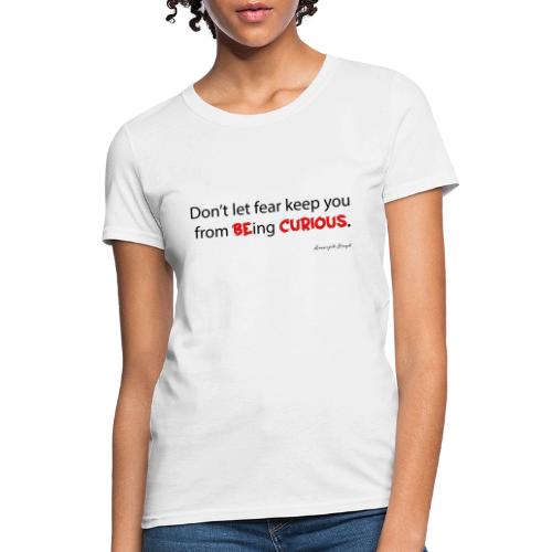 Be curious - Women's T-Shirt