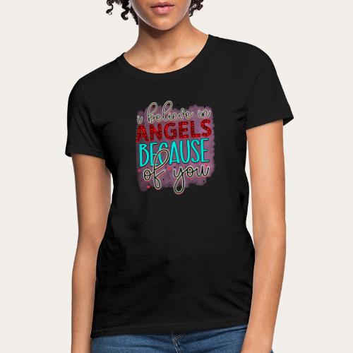 I believe in angels because of you Christmas - Women's T-Shirt