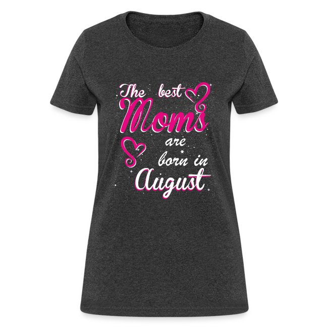The Best Moms are born in August