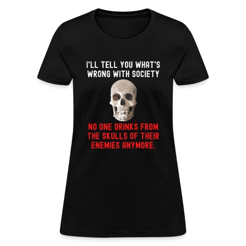 No One Drinks From The Skulls Of Their Enemies Any - Women's T-Shirt