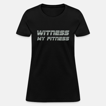 Witness my fitness - T-shirt for women