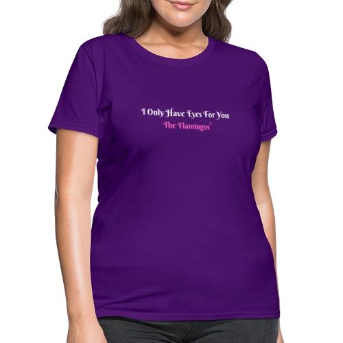 I Only Have Eyes For You - The Flamingos/Pink - Women's T-Shirt