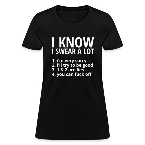 I KNOW I SWEAR A LOT - Women's T-Shirt