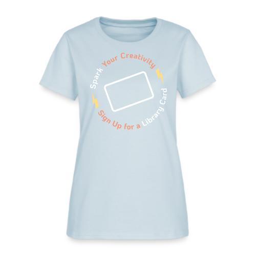 Library Card Sign-up Month - Spark Your Creativity - Women's T-Shirt