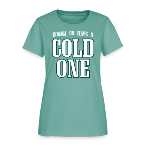 Gonna Go Have a Cold One (Philly) - Women's T-Shirt