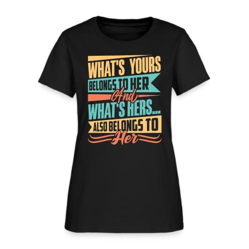 What's yours belongs to her - Women's T-Shirt
