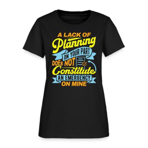 A lack of planning - Women's T-Shirt