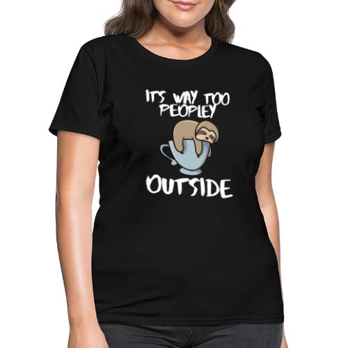 It's Way Too Peopley Outside Sloth Coffee Lovers - Women's T-Shirt