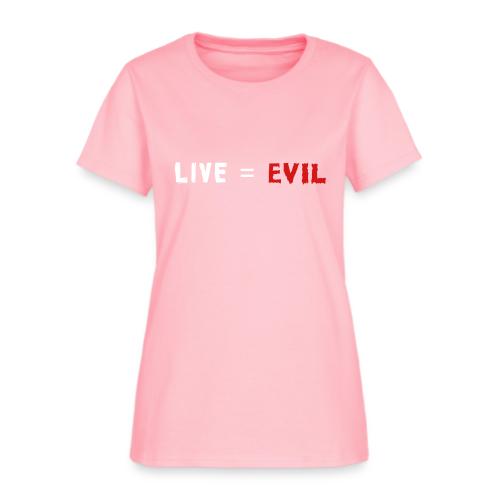 Live = Evil - Women's T-Shirt