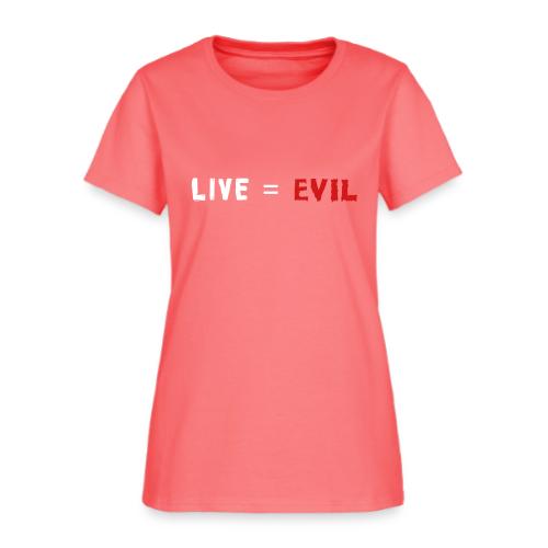 Live = Evil - Women's T-Shirt