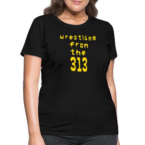 Wrestling from the 313 (yellow) - Women's T-Shirt