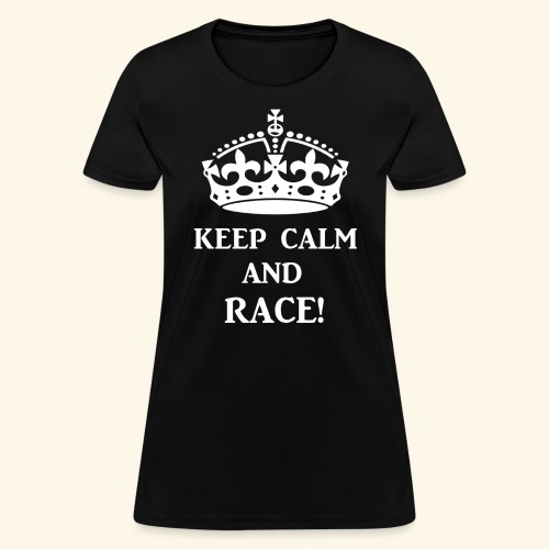 keep calm race wht - Women's T-Shirt