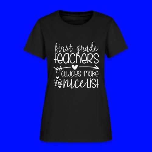 First Grade Teachers Always Make the Nice List - Women's T-Shirt