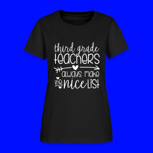 Third Grade Teachers Always Make the Nice List - Women's T-Shirt