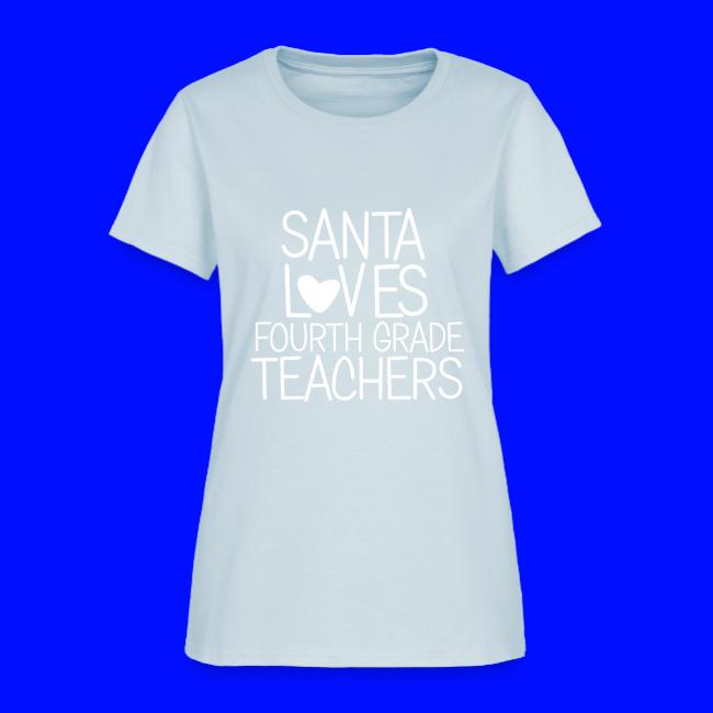 Santa Loves Fourth Grade Teachers Christmas Tee