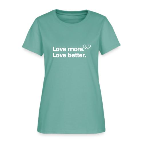 Love more. Love better. Collection - Women's T-Shirt