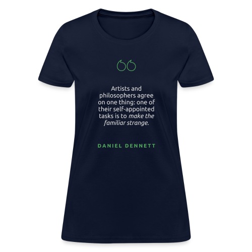 T Shirt Quote Artists and philosophers agree Da - Women's T-Shirt