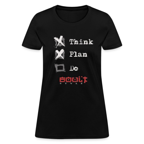 0116 Think Plan Do - Women's T-Shirt