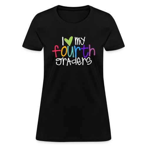 I Love My Fourth Graders Teacher Shirt - Women's T-Shirt
