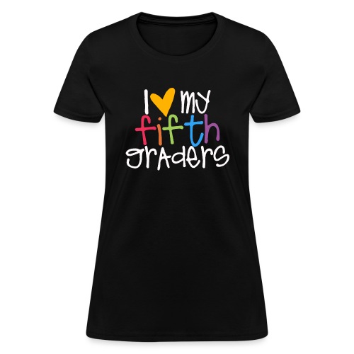 I Love My Fifth Graders Teacher Shirt - Women's T-Shirt