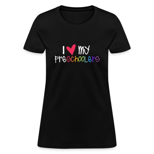 I Love My Preschoolers Teacher Shirt - Women's T-Shirt