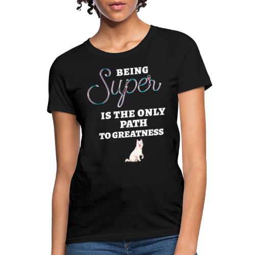 Being Super - Women's T-Shirt