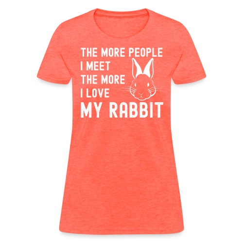 The More People I Meet The More I Love My Rabbit - Women's T-Shirt