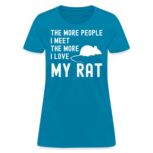 The More People I Meet The More I Love My Rat - Women's T-Shirt