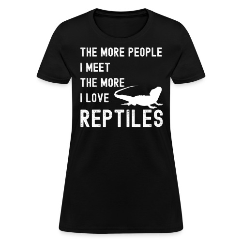 The More People I Meet The More I Love Reptiles - Women's T-Shirt
